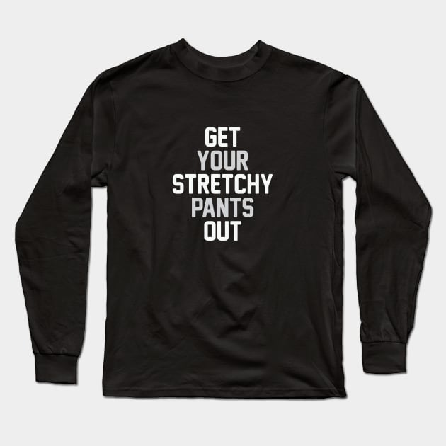 Get Your Stretchy Pants Out Long Sleeve T-Shirt by Venus Complete